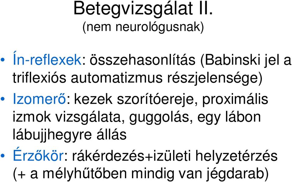 triflexiós automatizmus részjelensége) Izomerı: kezek szorítóereje,