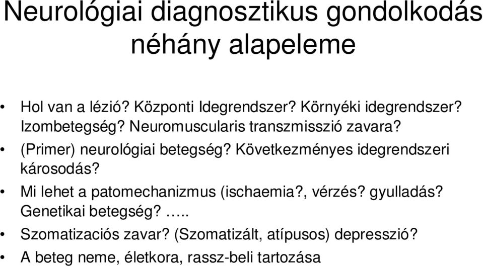 Következményes idegrendszeri károsodás? Mi lehet a patomechanizmus (ischaemia?, vérzés? gyulladás?