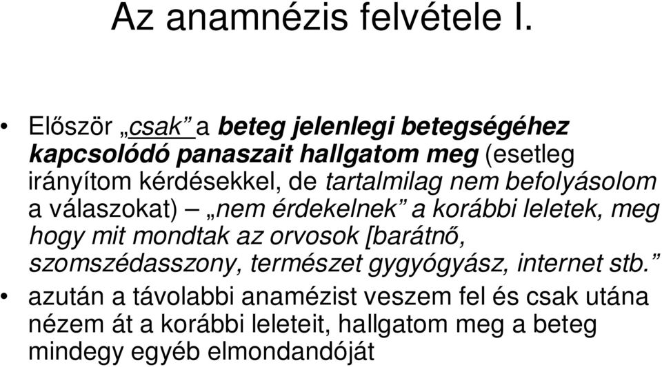 de tartalmilag nem befolyásolom a válaszokat) nem érdekelnek a korábbi leletek, meg hogy mit mondtak az