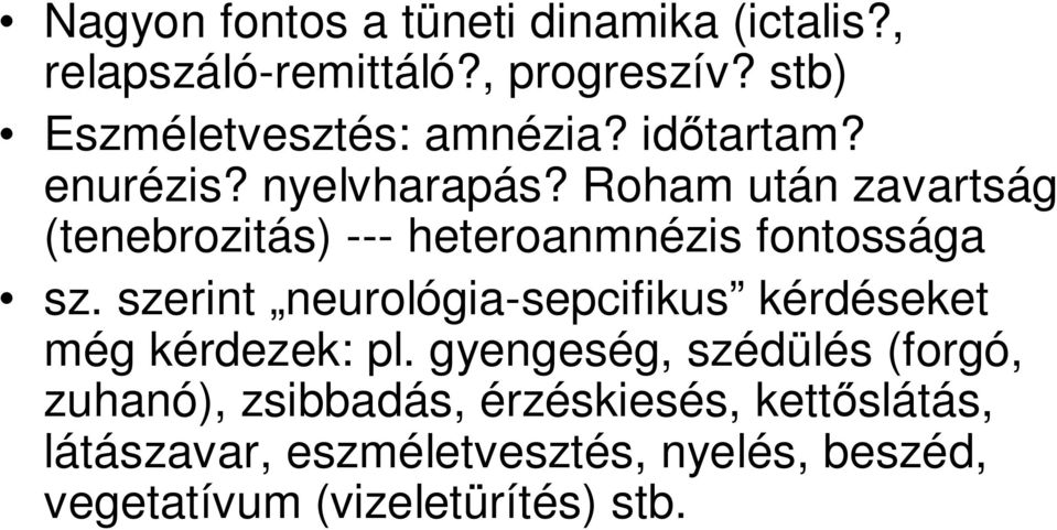 Roham után zavartság (tenebrozitás) --- heteroanmnézis fontossága sz.