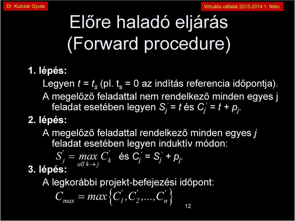 . lépés: A megelőző feladattal rendelkező minden egyes j feladat esetében legyen induktív módon: ' ' S j =