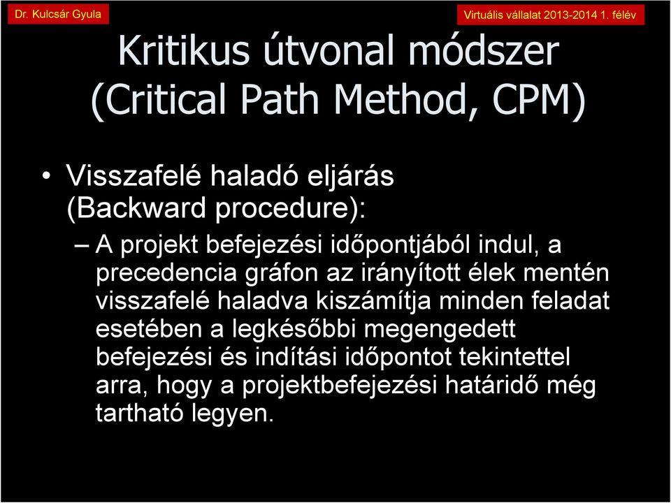 mentén visszafelé haladva kiszámítja minden feladat esetében a legkésőbbi megengedett