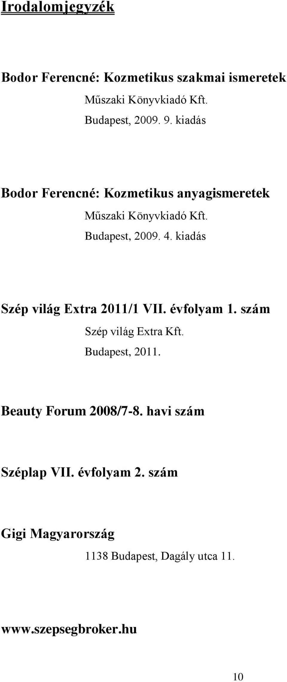 kiadás Szép világ Extra 2011/1 VII. évfolyam 1. szám Szép világ Extra Kft. Budapest, 2011.