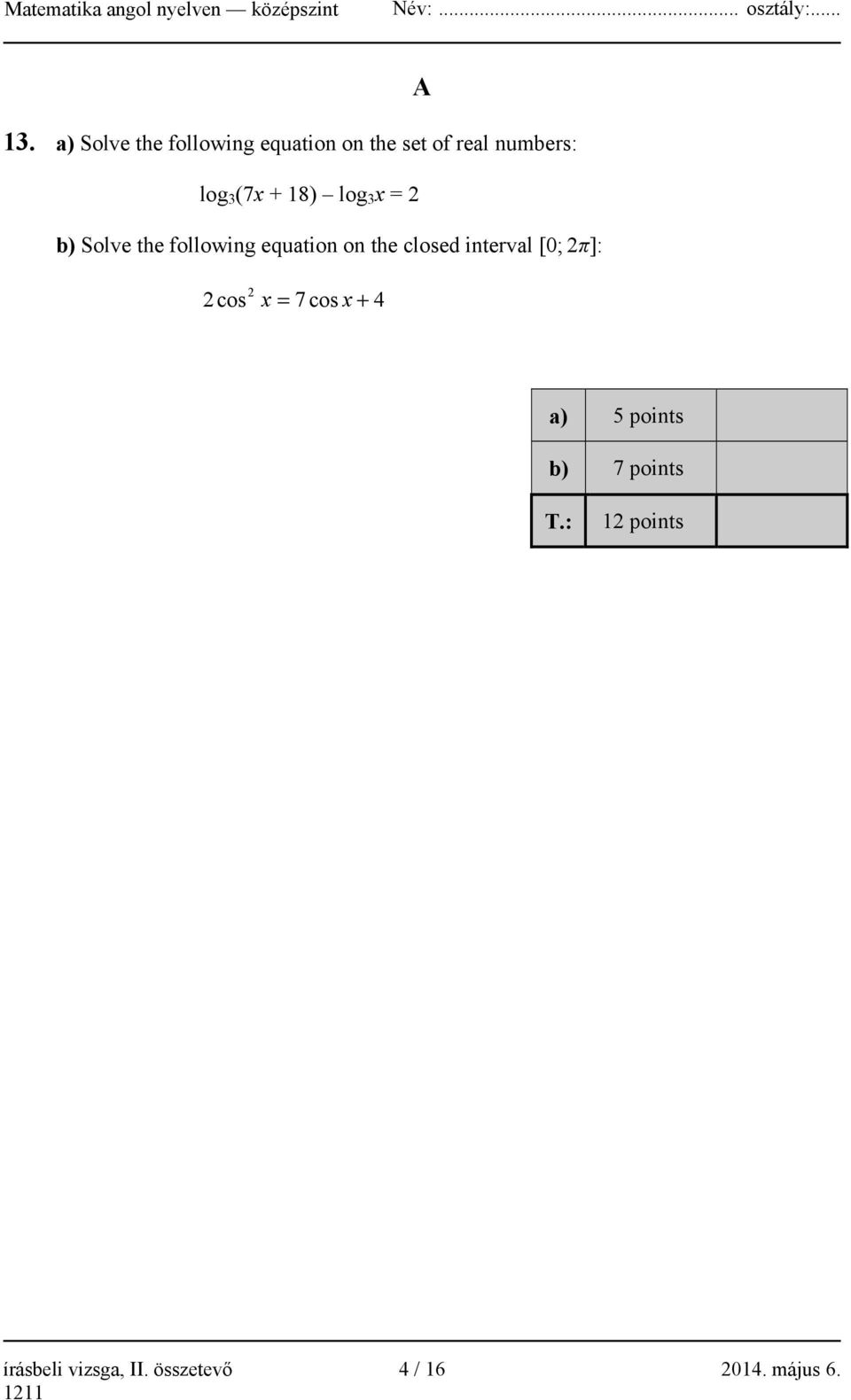 closed interval [0; 2π]: 2 2cos x = 7cos x + 4 A a) 5 points b) 7