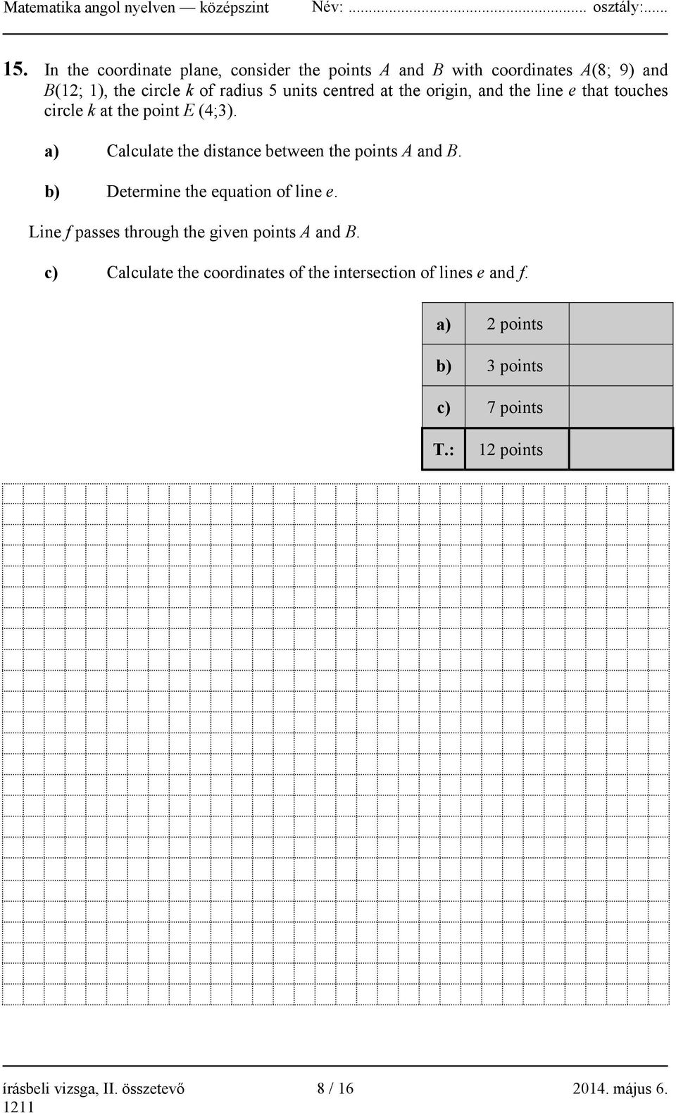 a) Calculate the distance between the points A and B. b) Determine the equation of line e.