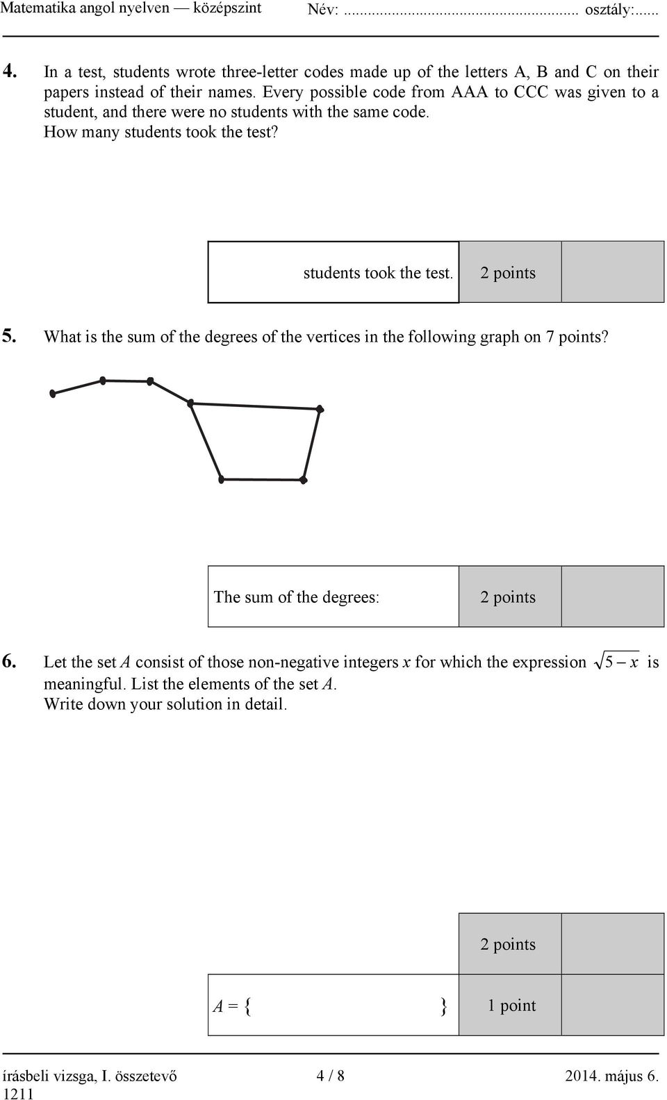 What is the sum of the degrees of the vertices in the following graph on 7 points? The sum of the degrees: 2 points 6.