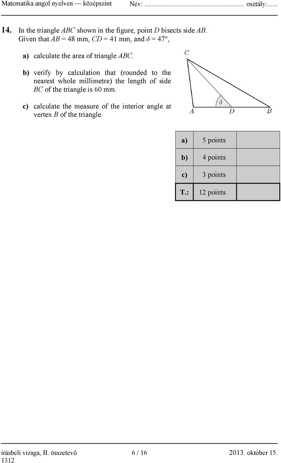 b) verify by calculation that (rounded to the nearest whole millimetre) the length of side BC of the triangle is