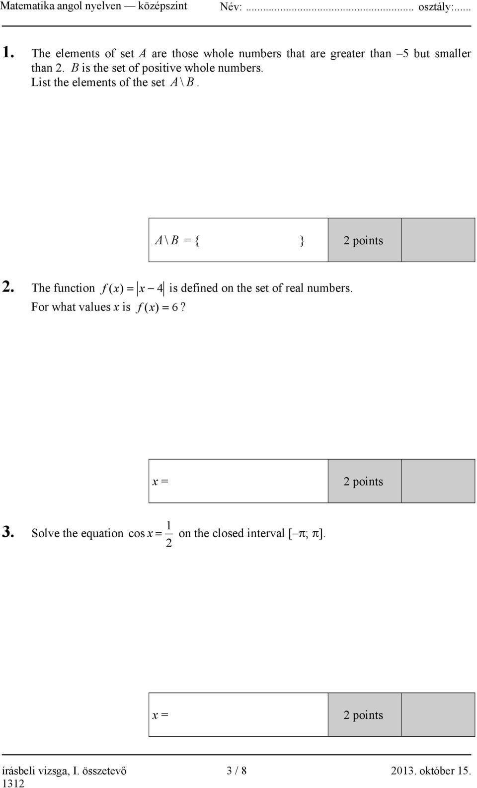 The function ( x) = x 4 f is defined on the set of real numbers. For what values x is f ( x) = 6?