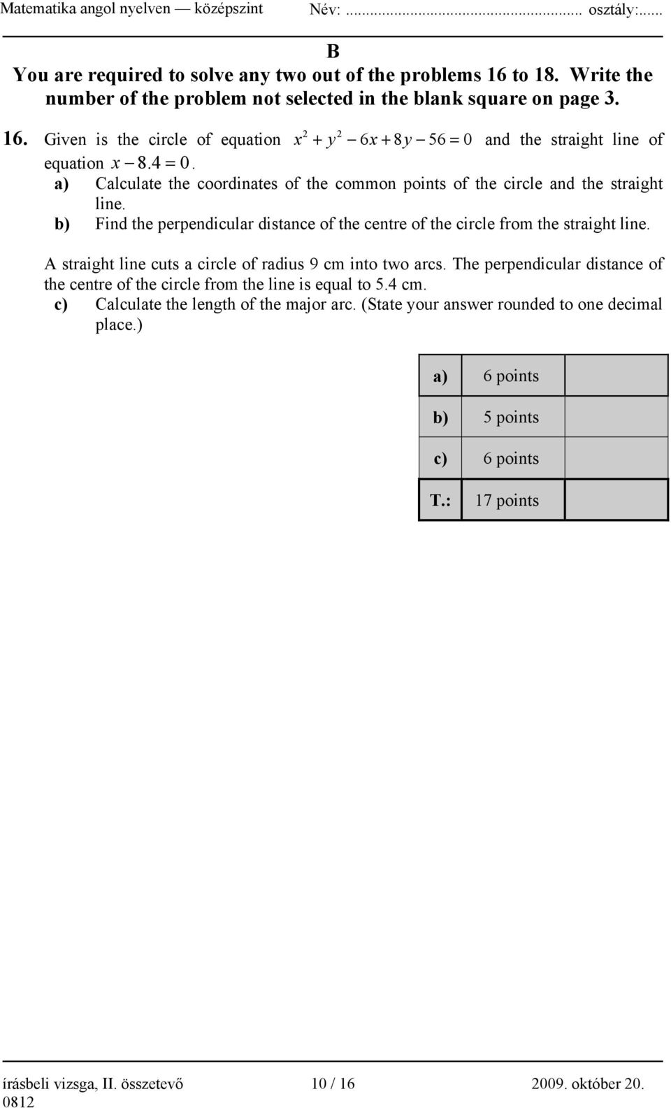 b) Find the perpendicular distance of the centre of the circle from the straight line. A straight line cuts a circle of radius 9 cm into two arcs.