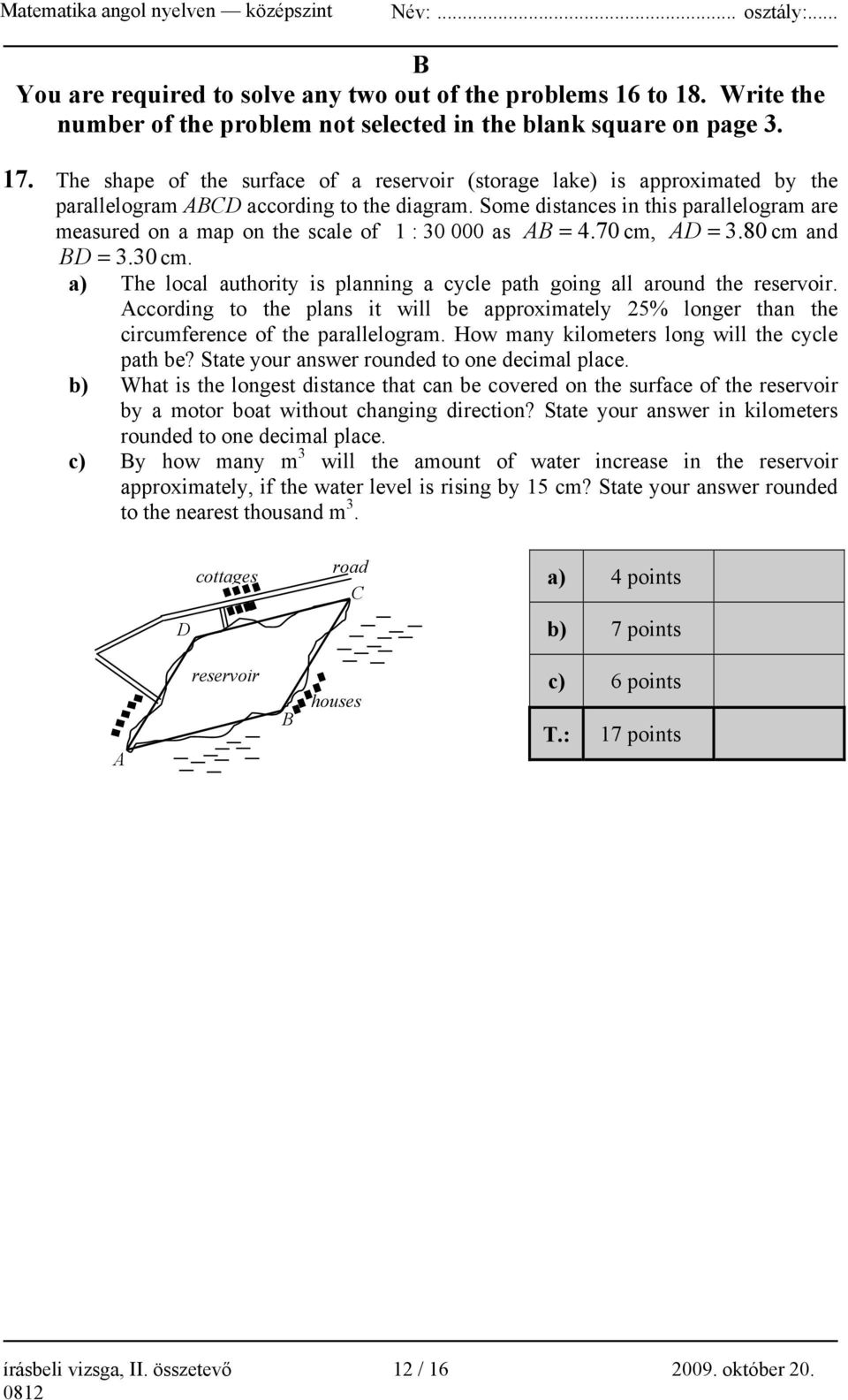 Some distances in this parallelogram are measured on a map on the scale of 1 : 30 000 as AB = 4. 70 cm, AD = 3. 80 cm and BD = 3.30 cm.