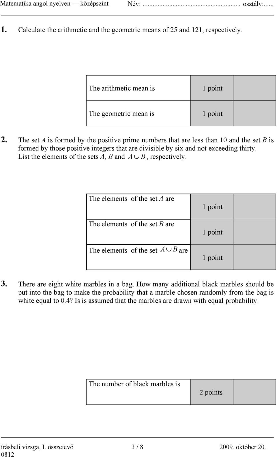 List the elements of the sets A, B and A B, respectively. The elements of the set A are The elements of the set B are The elements of the set A B are 1 point 1 point 1 point 3.