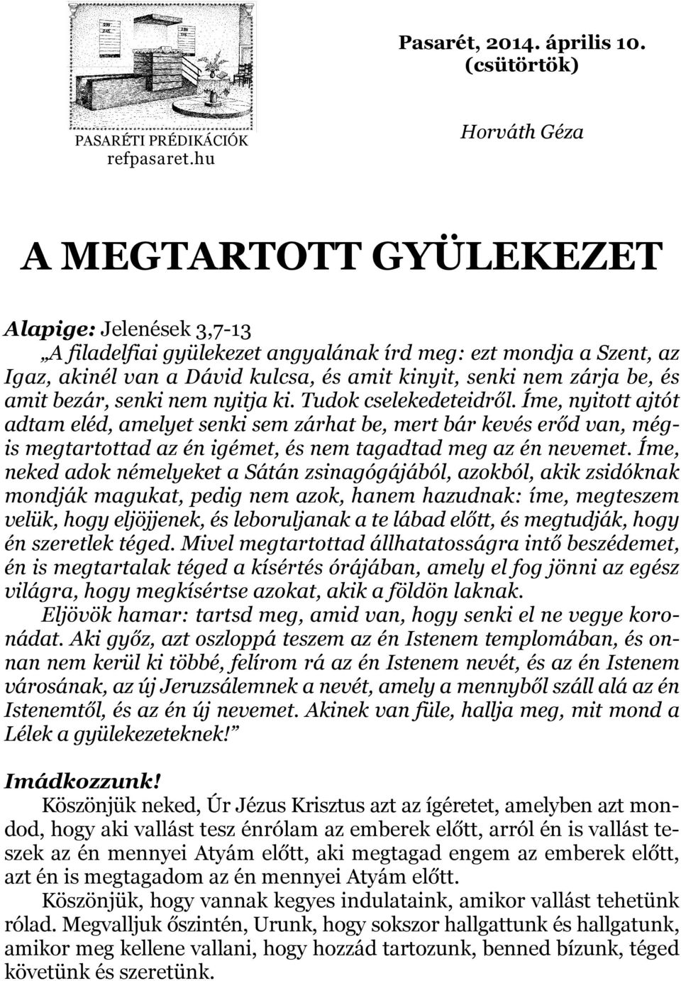 be, és amit bezár, senki nem nyitja ki. Tudok cselekedeteidről.