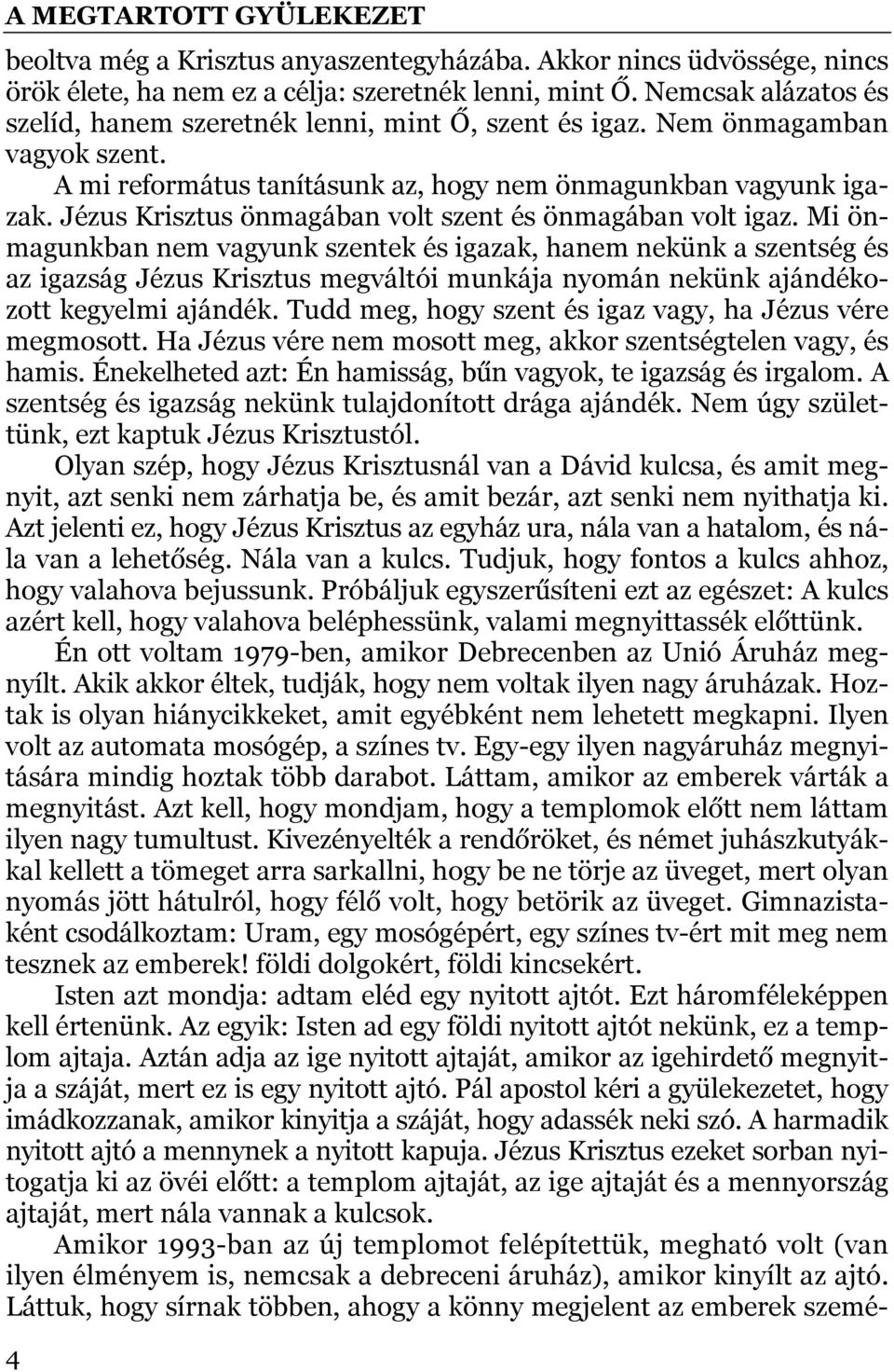 Jézus Krisztus önmagában volt szent és önmagában volt igaz.