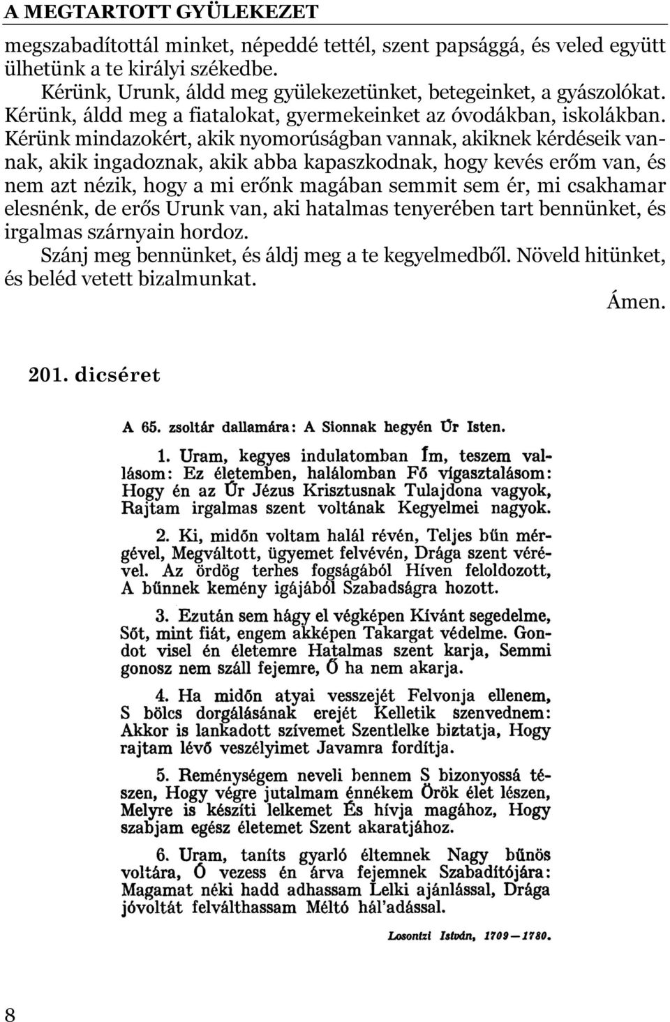 Kérünk mindazokért, akik nyomorúságban vannak, akiknek kérdéseik vannak, akik ingadoznak, akik abba kapaszkodnak, hogy kevés erőm van, és nem azt nézik, hogy a mi