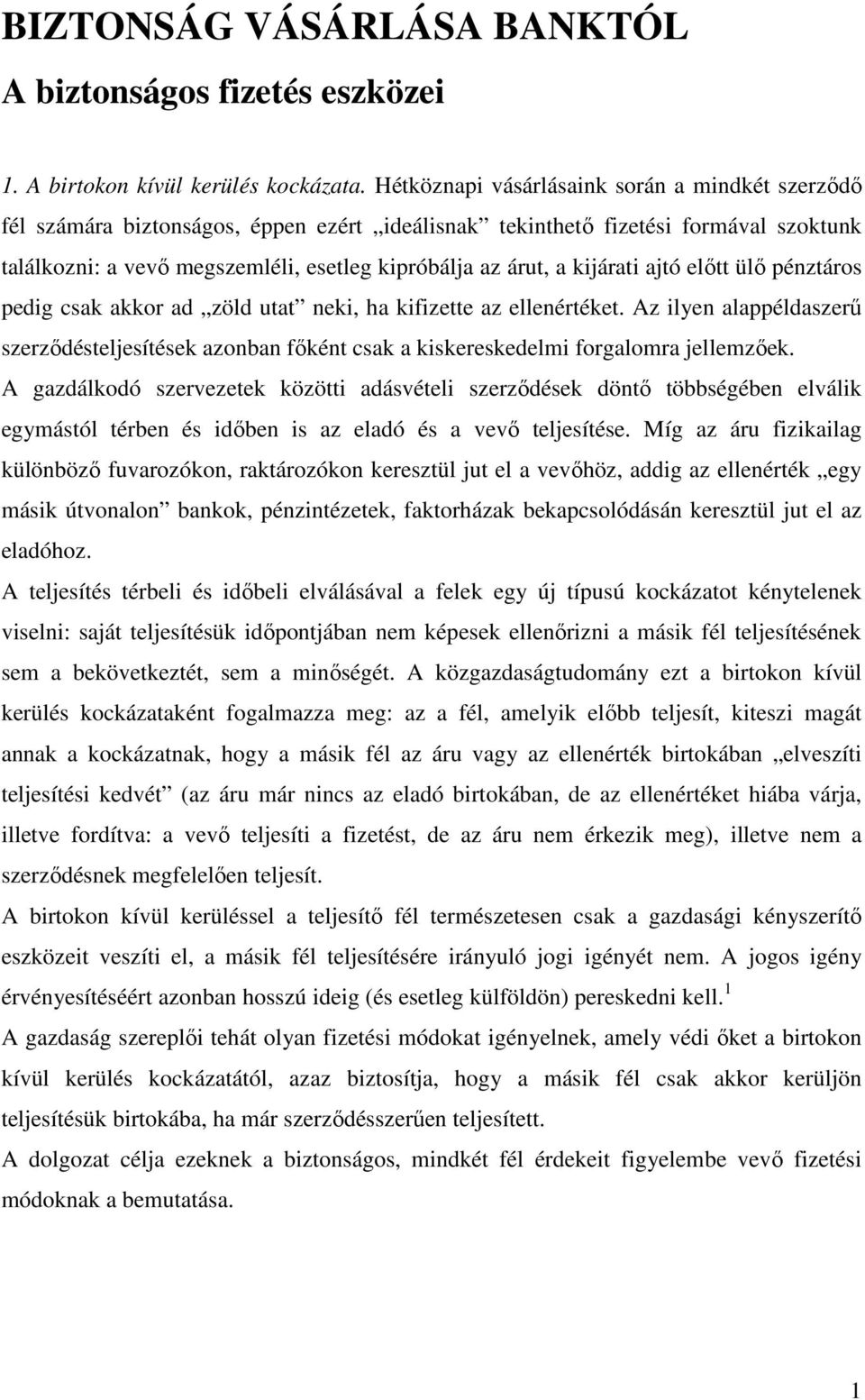 kijárati ajtó előtt ülő pénztáros pedig csak akkor ad zöld utat neki, ha kifizette az ellenértéket.