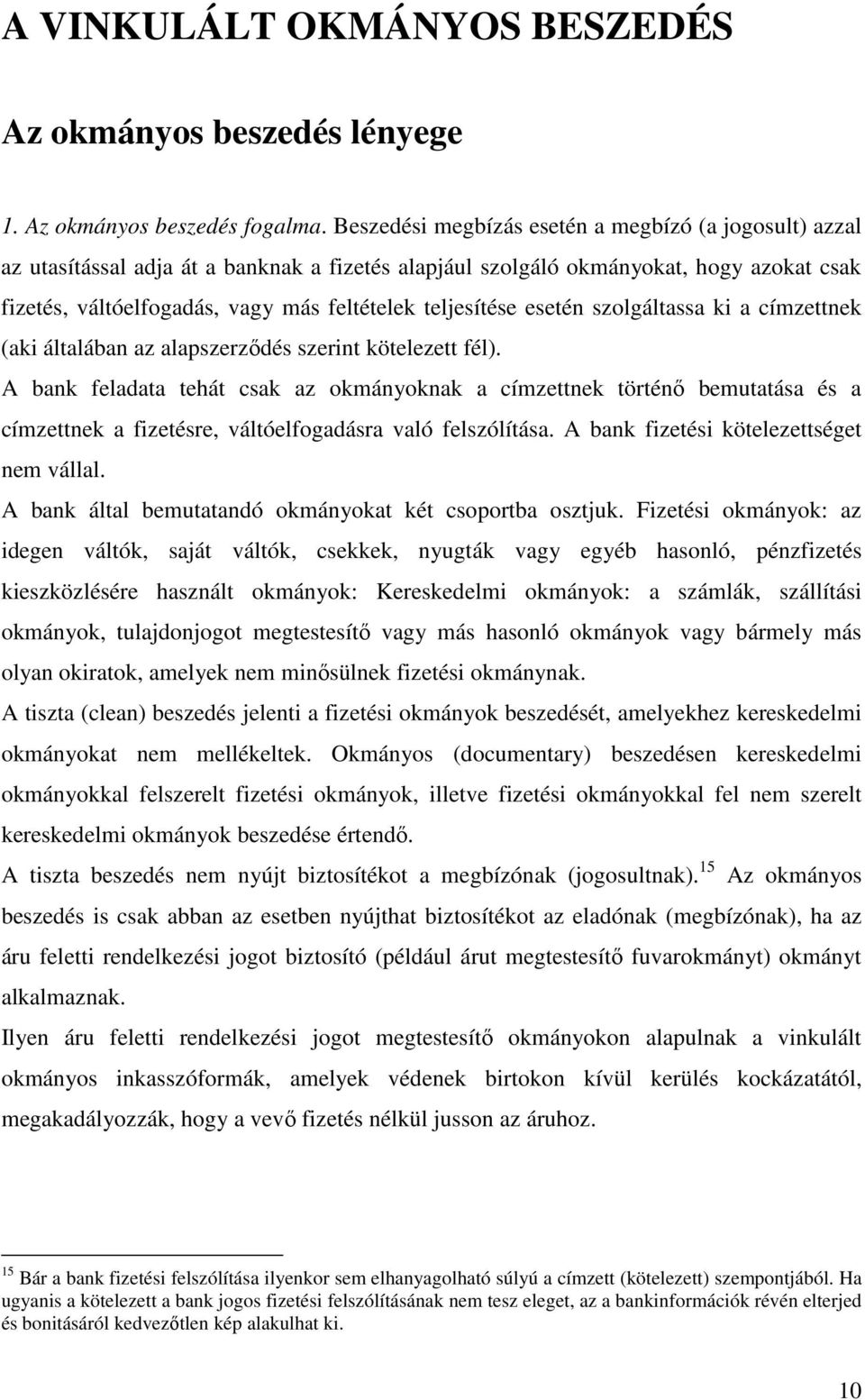 teljesítése esetén szolgáltassa ki a címzettnek (aki általában az alapszerződés szerint kötelezett fél).