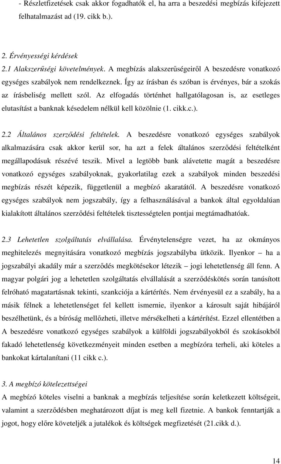 Az elfogadás történhet hallgatólagosan is, az esetleges elutasítást a banknak késedelem nélkül kell közölnie (1. cikk.c.). 2.2 Általános szerződési feltételek.