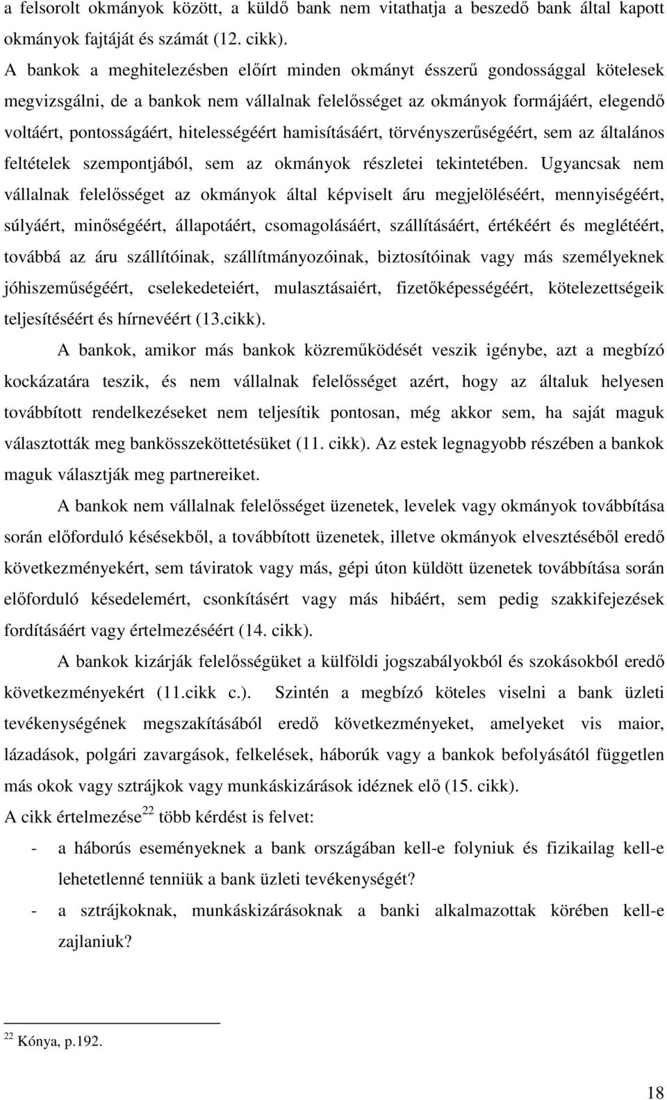 hitelességéért hamisításáért, törvényszerűségéért, sem az általános feltételek szempontjából, sem az okmányok részletei tekintetében.