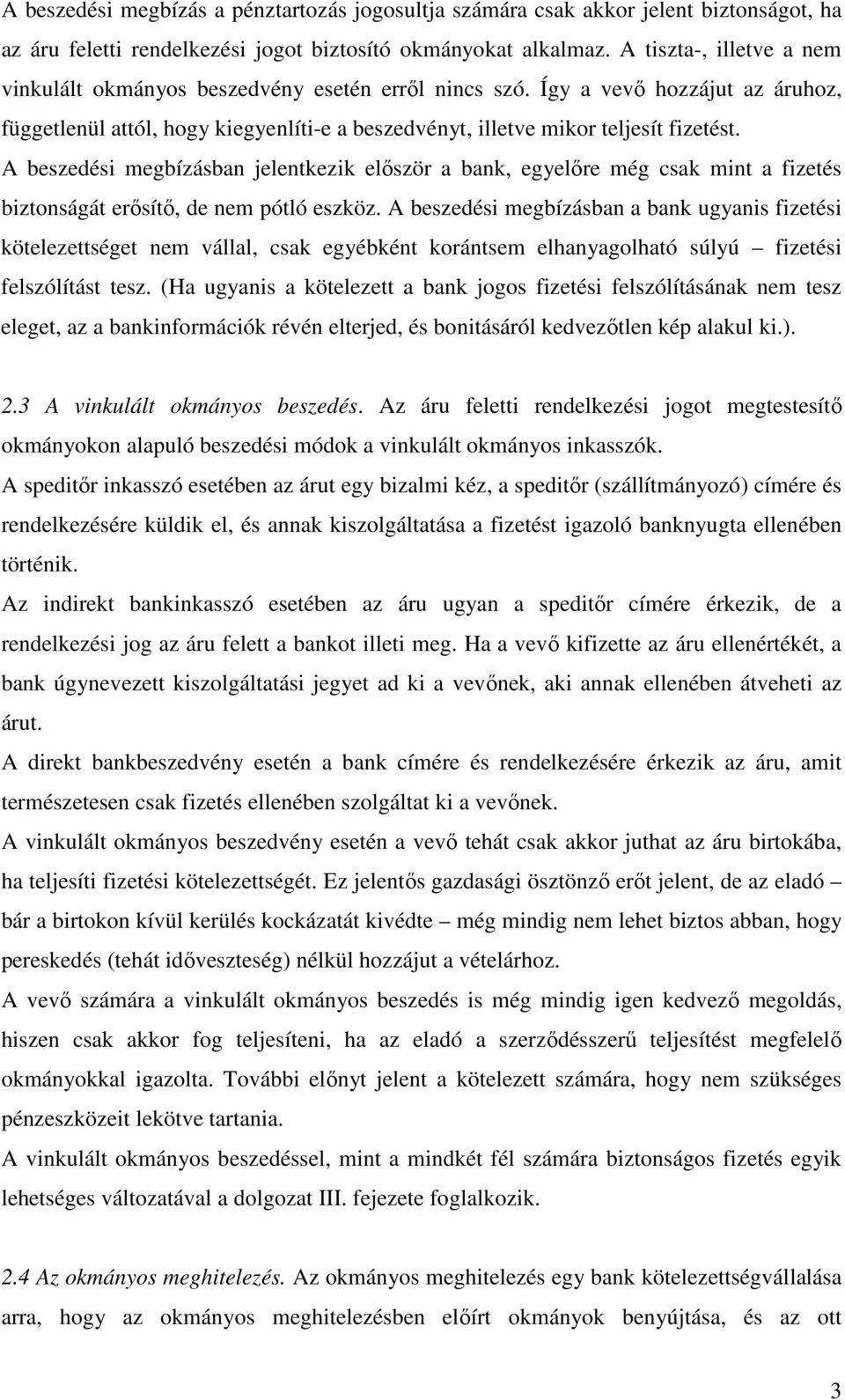 A beszedési megbízásban jelentkezik először a bank, egyelőre még csak mint a fizetés biztonságát erősítő, de nem pótló eszköz.