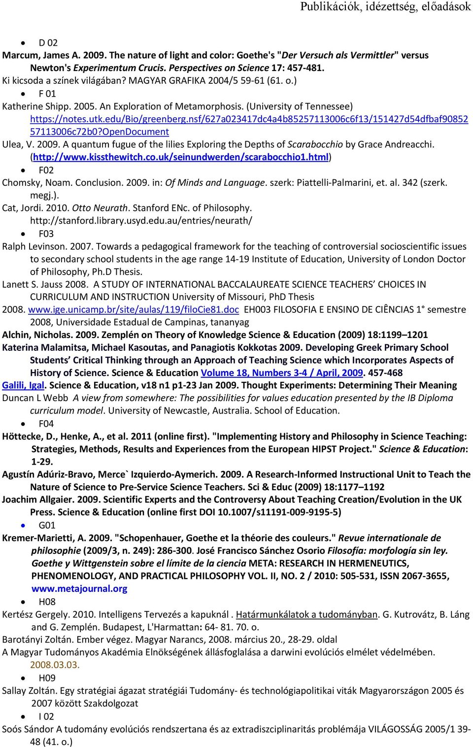 (University of Tennessee) https://notes.utk.edu/bio/greenberg.nsf/627a023417dc4a4b85257113006c6f13/151427d54dfbaf90852 57113006c72b0?OpenDocument Ulea, V. 2009.
