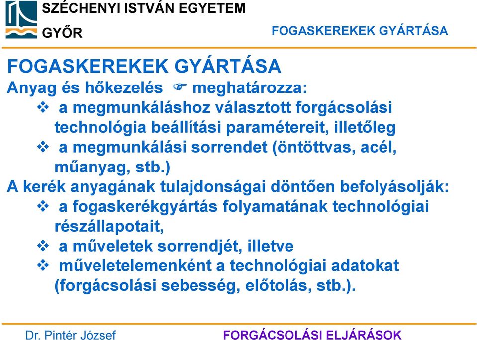 ) A kerék anyagának tulajdonságai döntően befolyásolják: a fogaskerékgyártás folyamatának technológiai