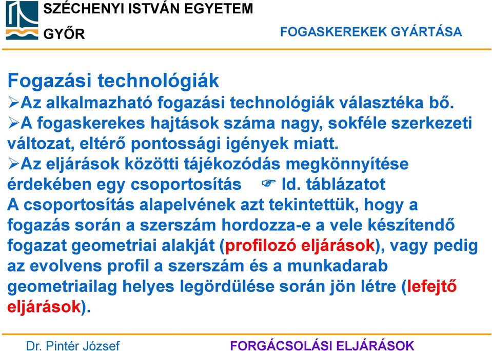 Az eljárások közötti tájékozódás megkönnyítése érdekében egy csoportosítás ld.