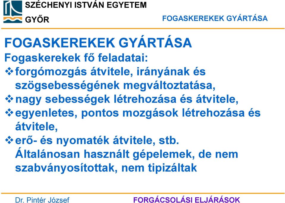 átvitele, egyenletes, pontos mozgások létrehozása és átvitele, erő- és