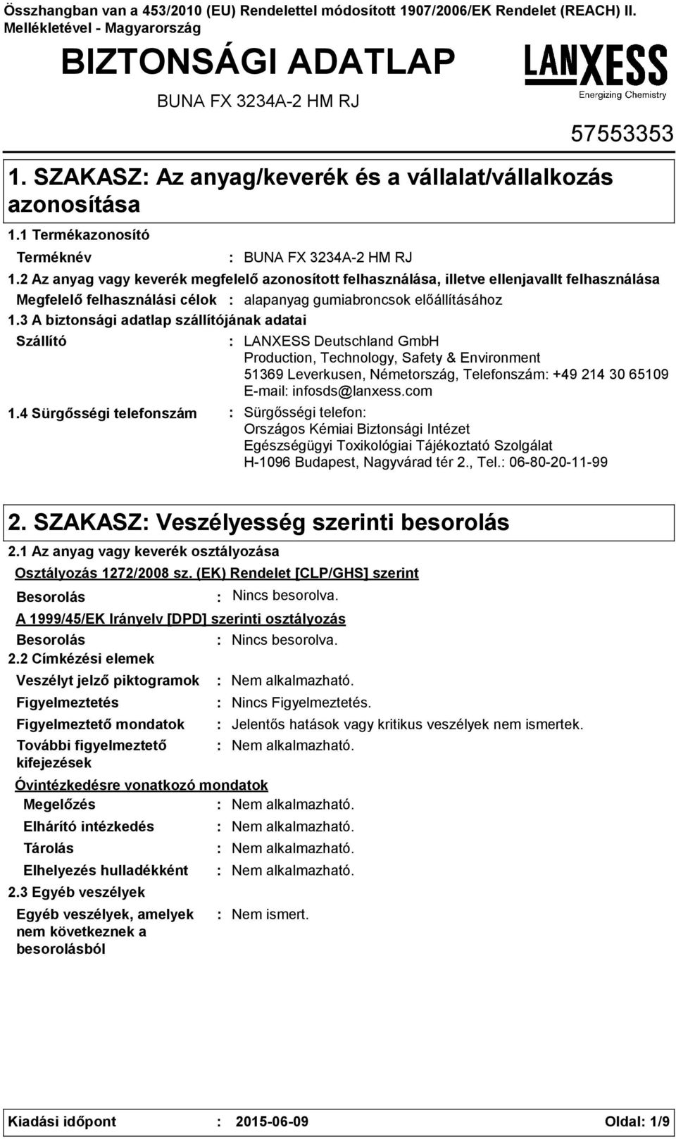 2 Az anyag vagy keverék megfelelő azonosított felhasználása, illetve ellenjavallt felhasználása Megfelelő felhasználási célok alapanyag gumiabroncsok előállításához 1.