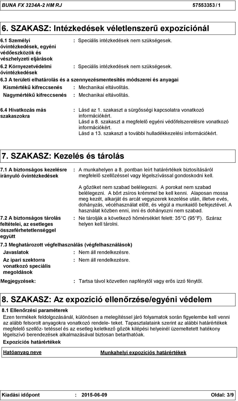 3 A területi elhatárolás és a szennyezésmentesítés módszerei és anyagai Kismértékű kifreccsenés Nagymértékű kifreccsenés Speciális intézkedések nem szükségesek. Mechanikai eltávolítás.