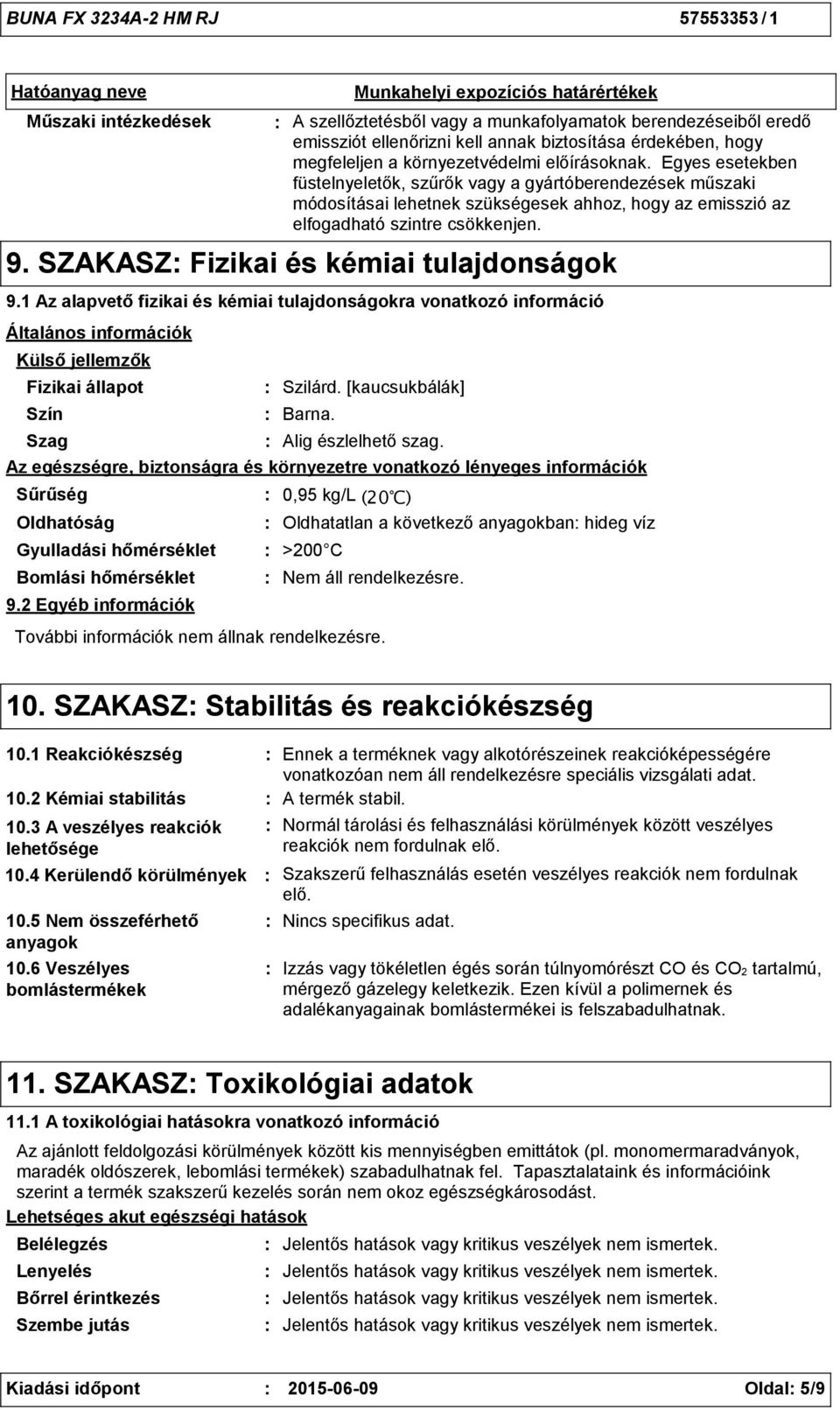 Egyes esetekben füstelnyeletők, szűrők vagy a gyártóberendezések műszaki módosításai lehetnek szükségesek ahhoz, hogy az emisszió az elfogadható szintre csökkenjen. 9.
