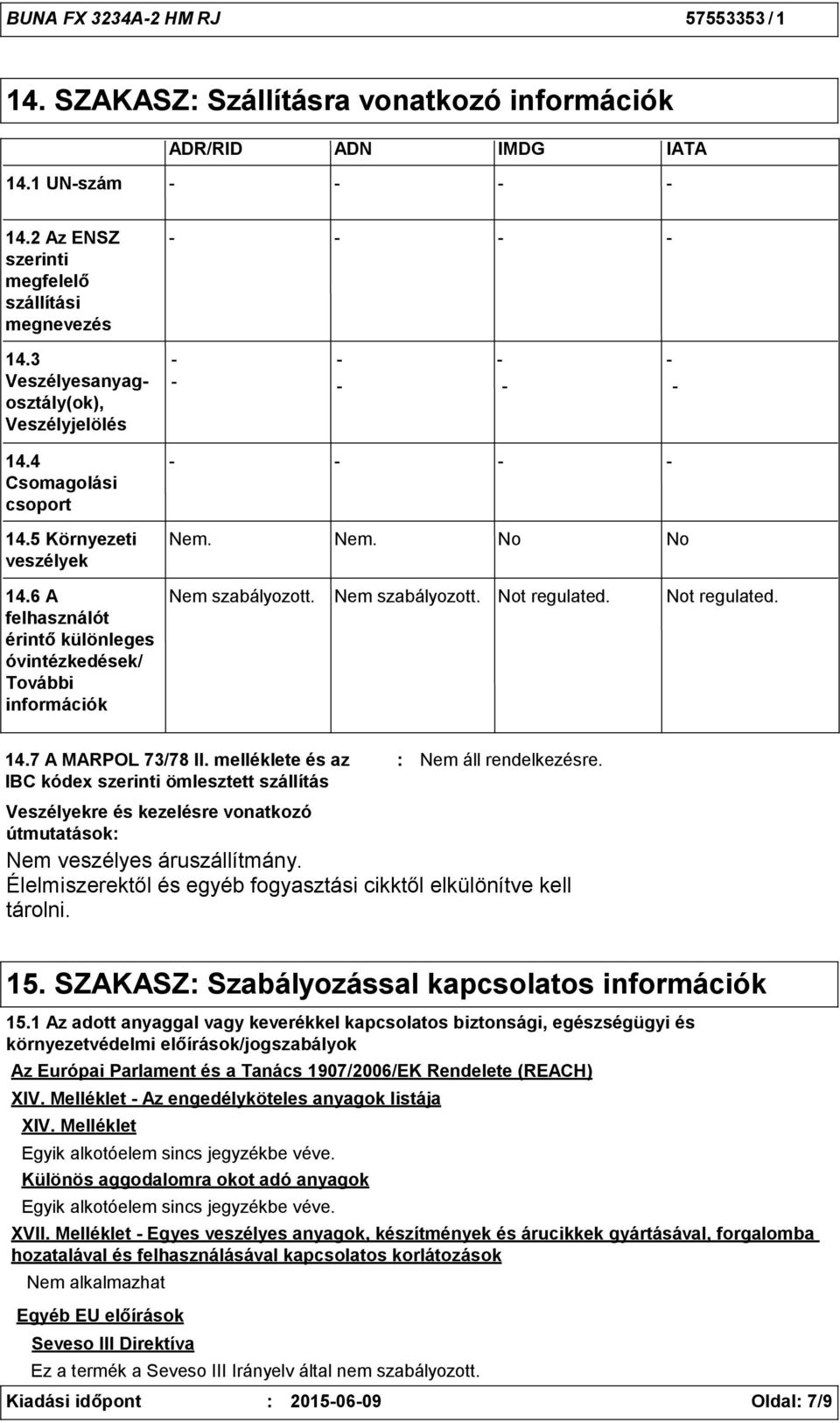 Nem szabályozott. Not regulated. Not regulated. 14.7 A MARPOL 73/78 II.