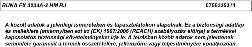 Ez a biztonsági adatlap és melléklete [amennyiben ezt az (EK) 1907/2006 (REACH) szabályozás