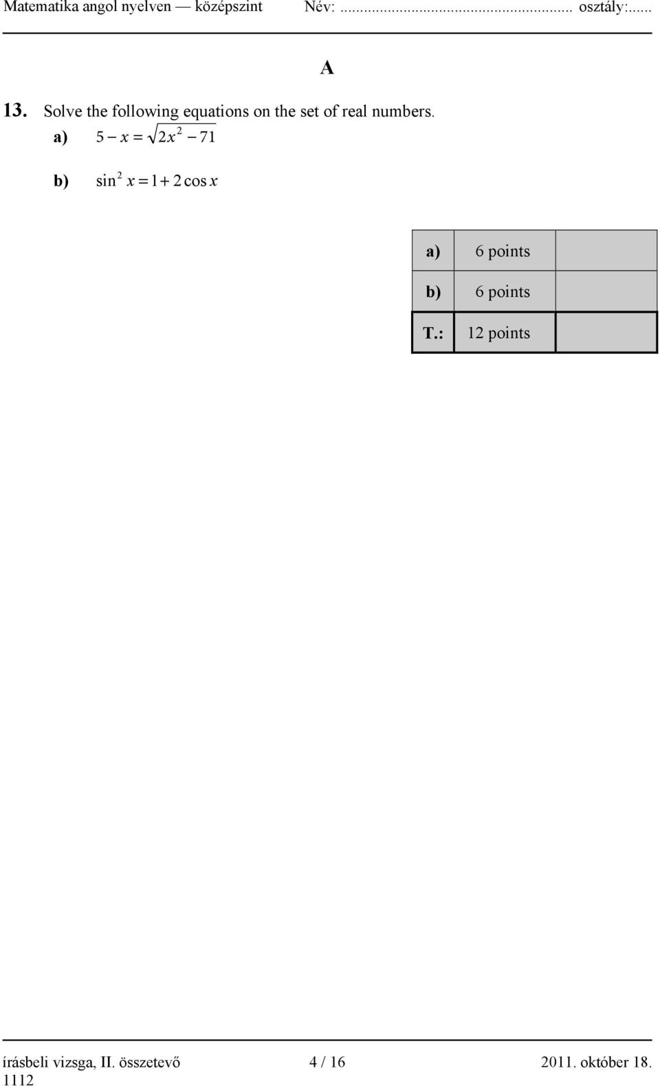 2 a) 5 x = 2x 71 b) sin 2 x = 1+ 2cos x a) 6