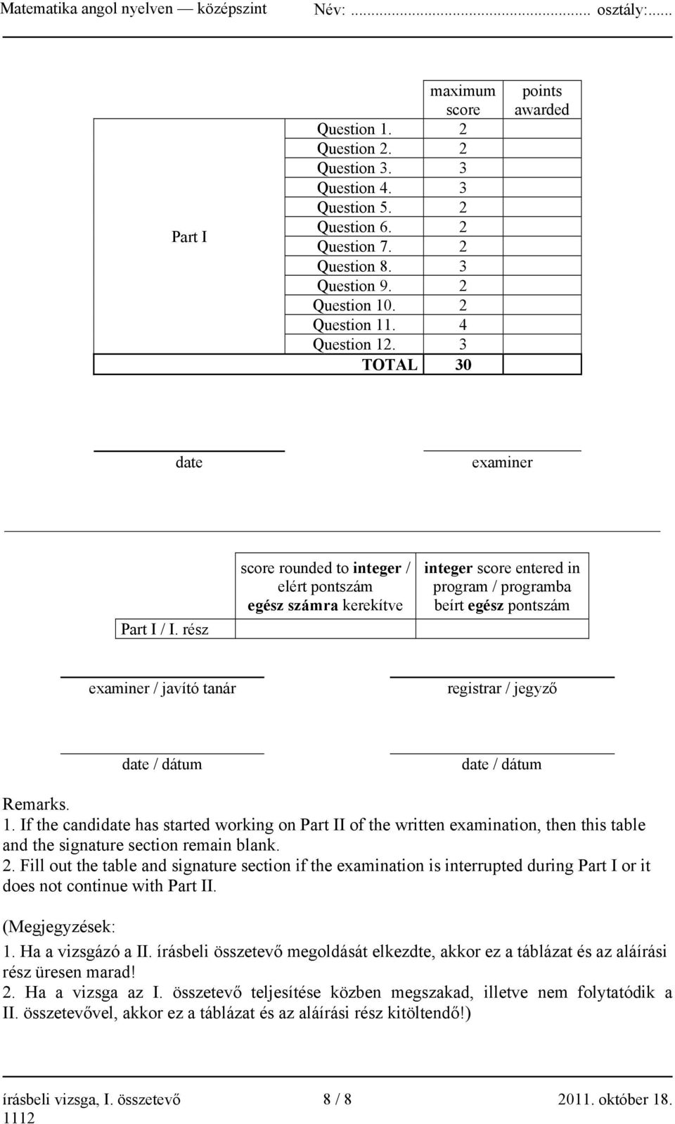rész score rounded to integer / elért pontszám egész számra kerekítve integer score entered in program / programba beírt egész pontszám examiner / javító tanár registrar / jegyző date / dátum date /