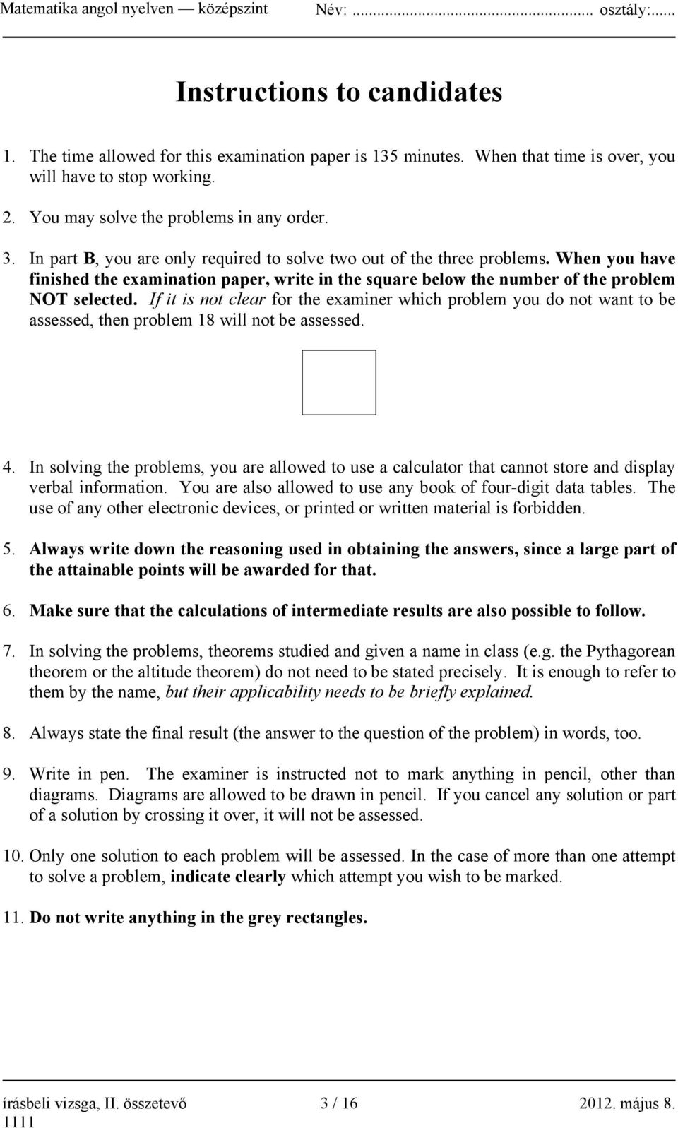 If it is not clear for the examiner which problem you do not want to be assessed, then problem 18 will not be assessed. 4.