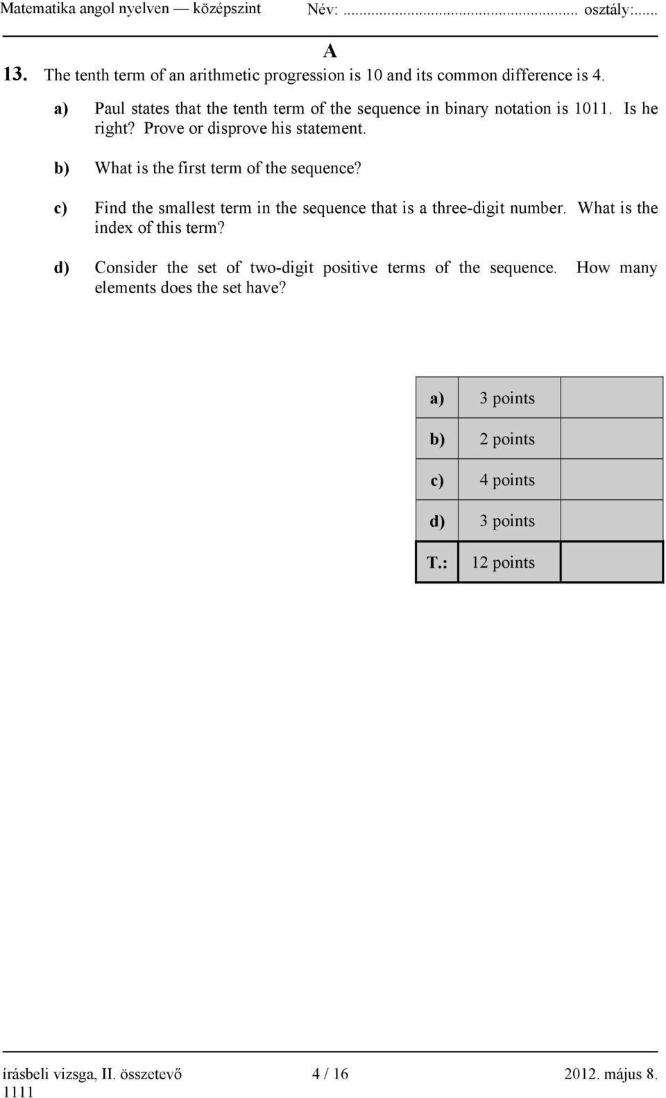 b) What is the first term of the sequence? c) Find the smallest term in the sequence that is a three-digit number.