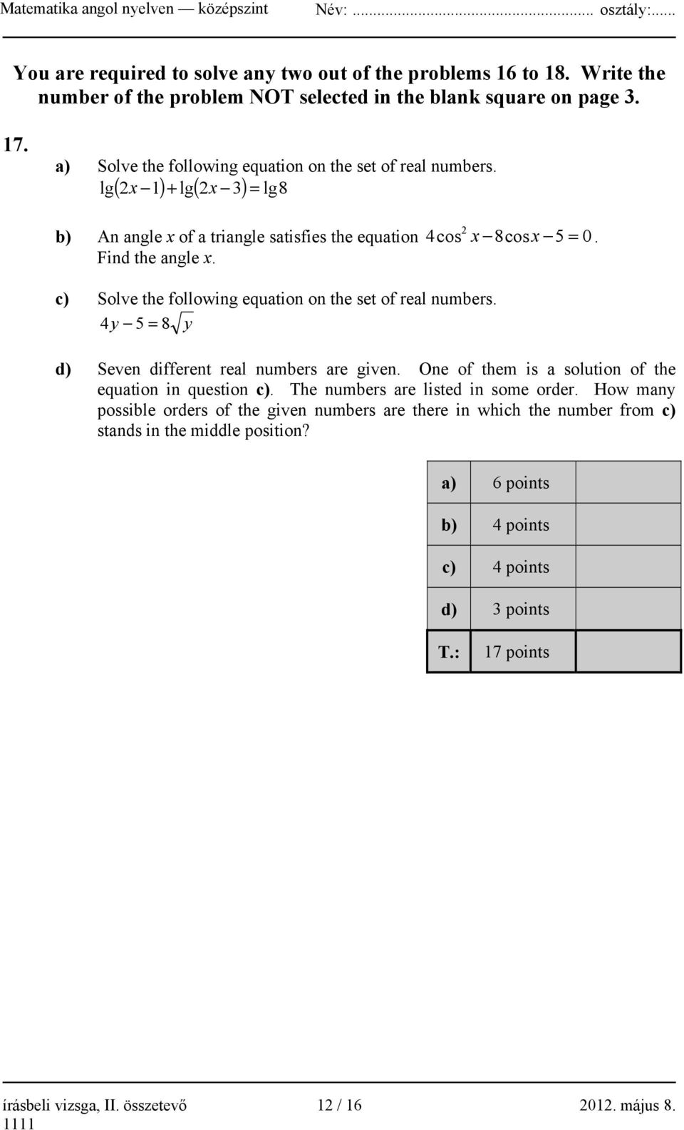 c) Solve the following equation on the set of real numbers. 4 y 5 = 8 y d) Seven different real numbers are given. One of them is a solution of the equation in question c).