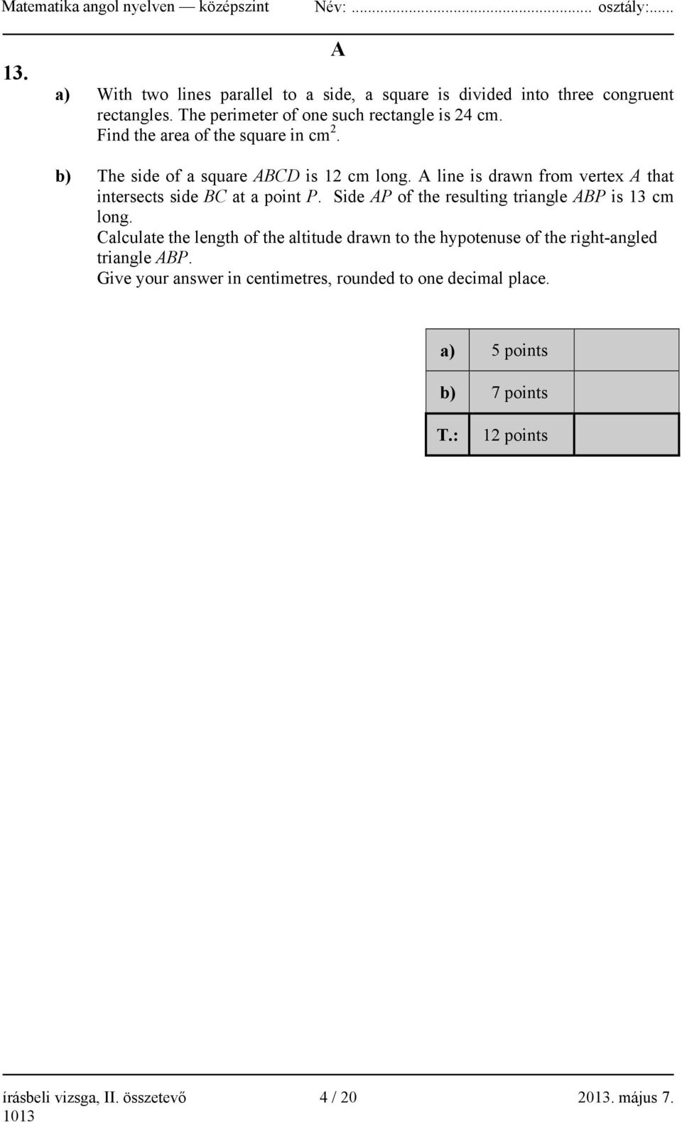 Side AP of the resulting triangle ABP is 13 cm long. Calculate the length of the altitude drawn to the hypotenuse of the right-angled triangle ABP.