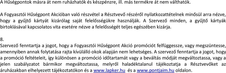 A Szervező minden, a gyűjtő ktyák birtoklásával kapcsolatos vita esetére nézve a felelősségét teljes egészében kizja. 8.
