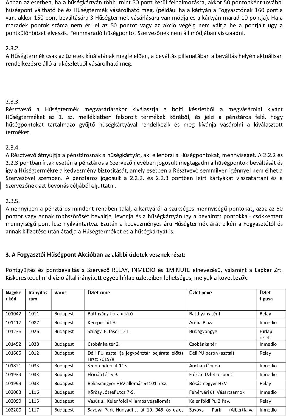 Ha a maradék pontok száma nem éri el az 50 pontot vagy az akció végéig nem váltja be a pontjait úgy a pontkülönbözet elveszik. Fennmaradó hűségpontot Szervezőnek nem áll módjában visszaadni. 2.