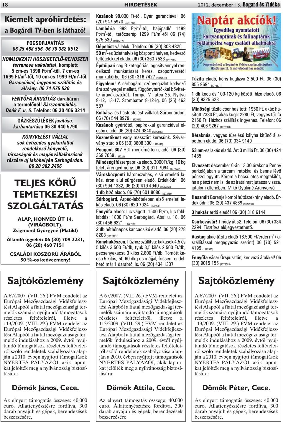 Garanciával, ingyenes szállítás és állvány. 06 74 67