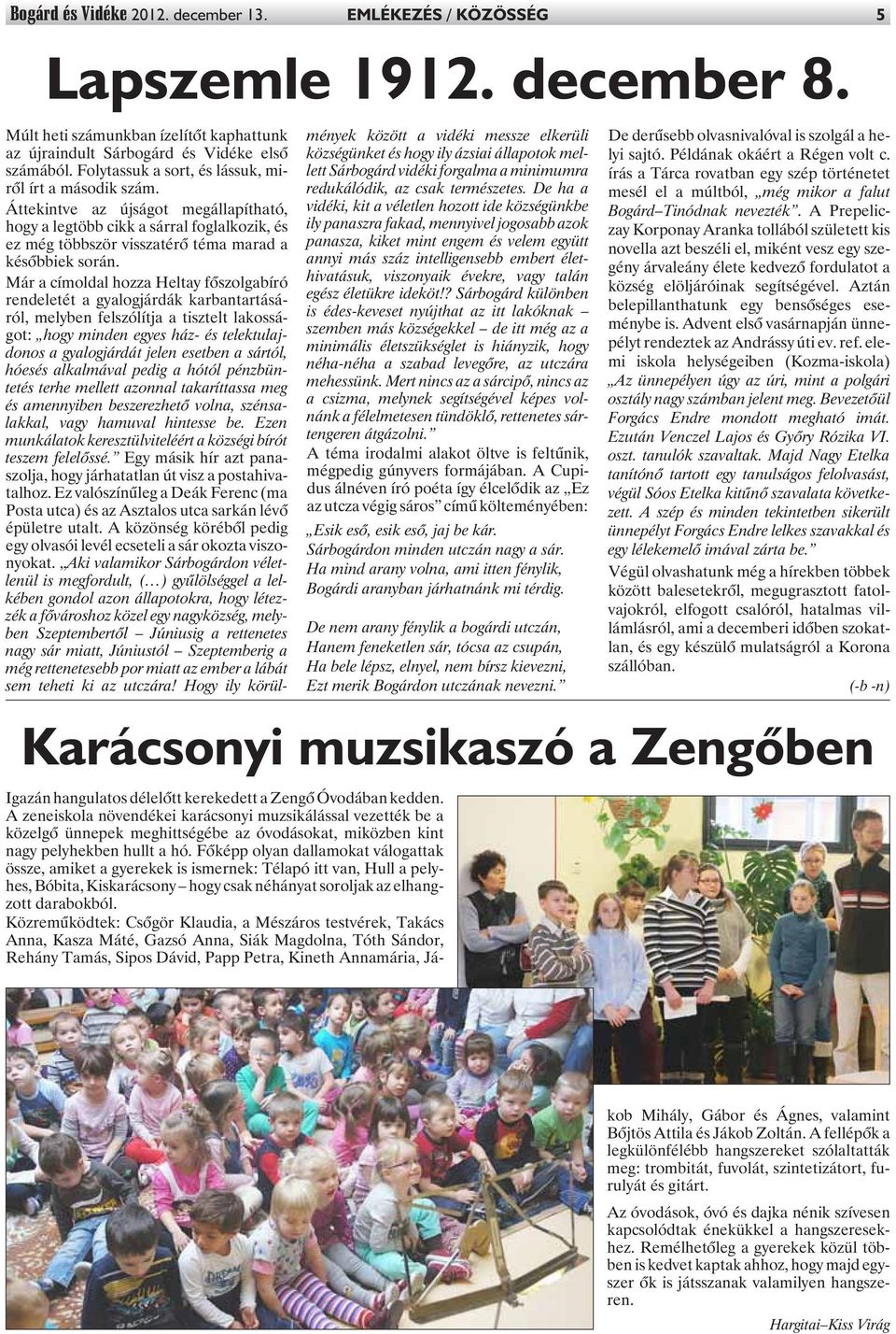 Már a címoldal hozza Heltay fõszolgabíró rendeletét a gyalogjárdák karbantartásáról, melyben felszólítja a tisztelt lakosságot: hogy minden egyes ház- és telektulajdonos a gyalogjárdát jelen esetben