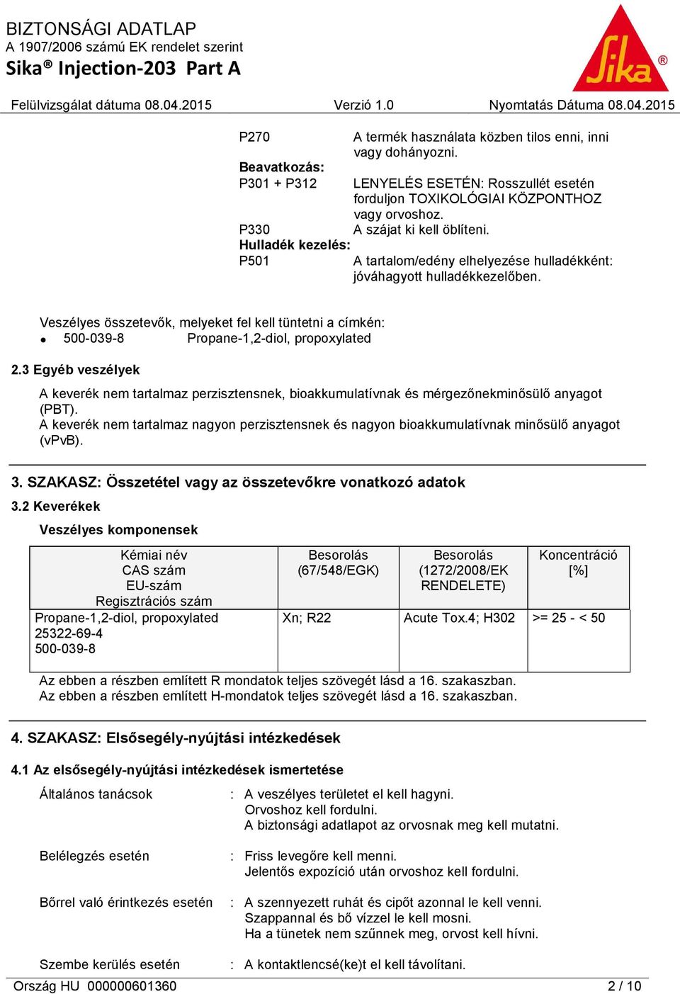 Veszélyes összetevők, melyeket fel kell tüntetni a címkén: 500-039-8 Propane-1,2-diol, propoxylated 2.