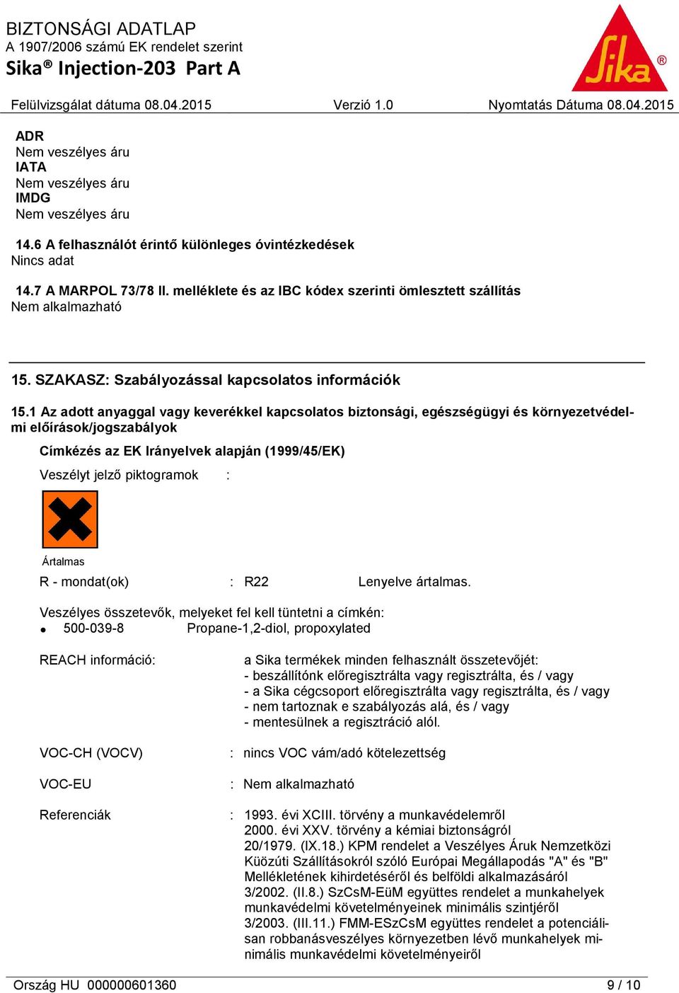 1 Az adott anyaggal vagy keverékkel kapcsolatos biztonsági, egészségügyi és környezetvédelmi előírások/jogszabályok Címkézés az EK Irányelvek alapján (1999/45/EK) Veszélyt jelző piktogramok :