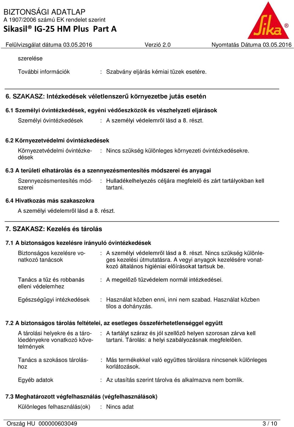 2 Környezetvédelmi óvintézkedések Környezetvédelmi óvintézkedések : Nincs szükség különleges környezeti óvintézkedésekre. 6.