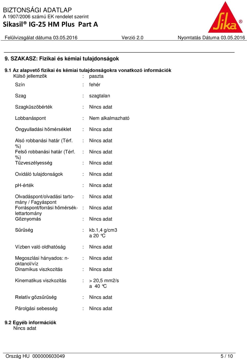 Öngyulladási hőmérséklet : Alsó robbanási határ (Térf. : %) Felső robbanási határ (Térf.