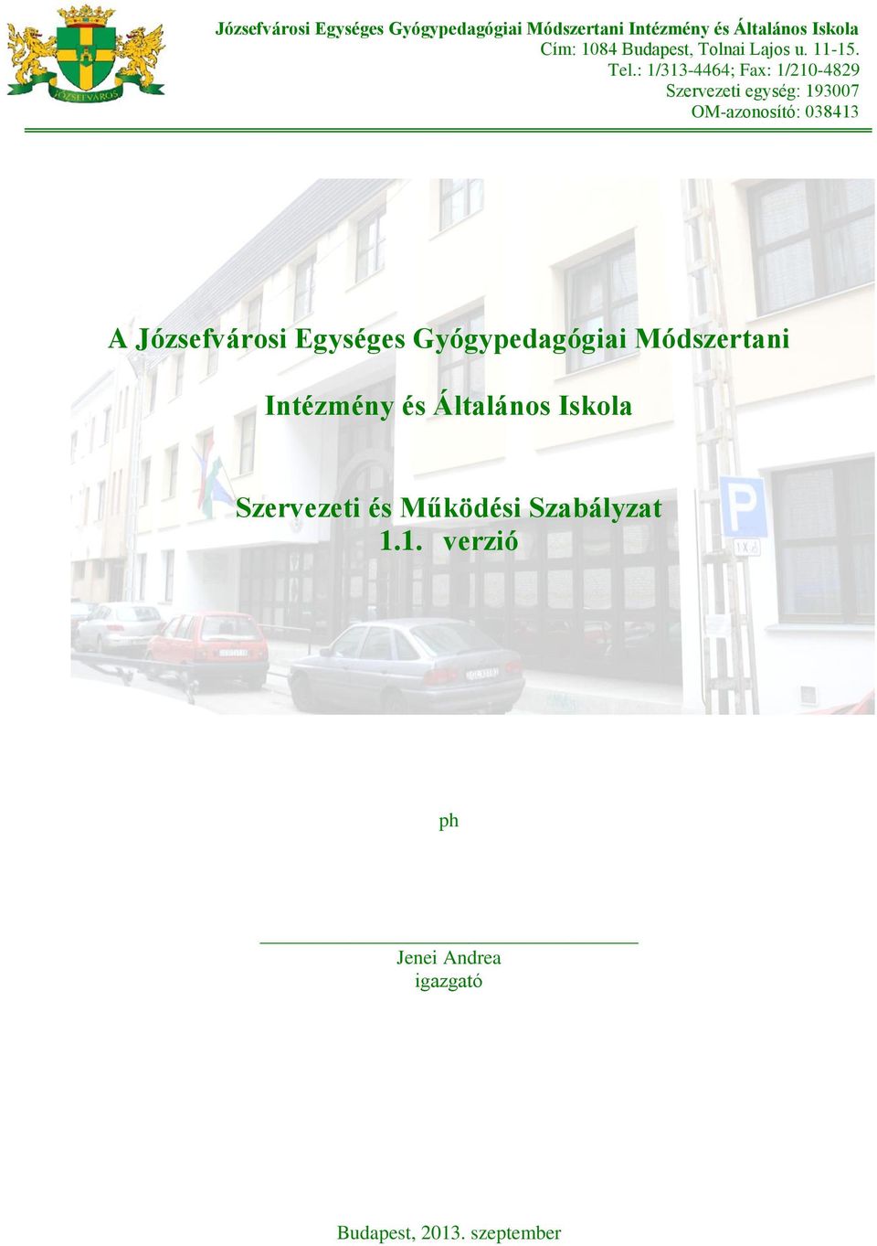 : 1/313-4464; Fax: 1/210-4829 Szervezeti egység: 193007 OM-azonosító: 038413 A Józsefvárosi