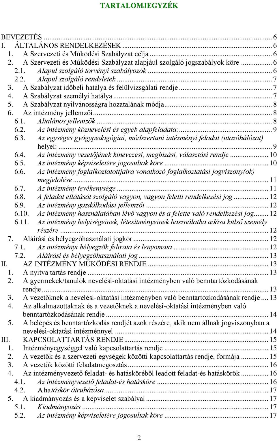 Az intézmény jellemzői... 8 6.1. Általános jellemzők... 8 6.2. Az intézmény köznevelési és egyéb alapfeladata:... 9 6.3.