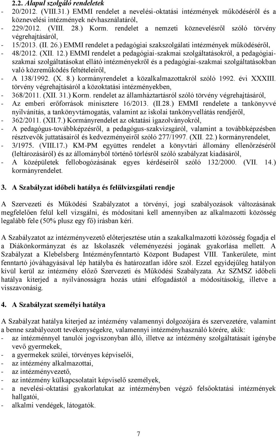 ) EMMI rendelet a pedagógiai-szakmai szolgáltatásokról, a pedagógiaiszakmai szolgáltatásokat ellátó intézményekről és a pedagógiai-szakmai szolgáltatásokban való közreműködés feltételeiről, - A