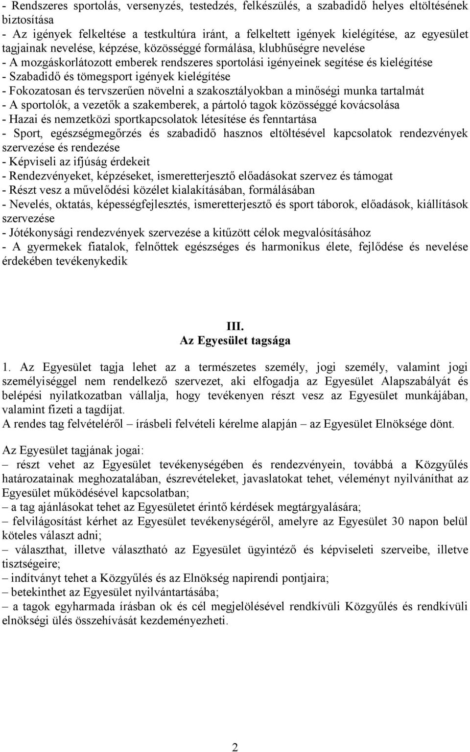 kielégítése - Fokozatosan és tervszerűen növelni a szakosztályokban a minőségi munka tartalmát - A sportolók, a vezetők a szakemberek, a pártoló tagok közösséggé kovácsolása - Hazai és nemzetközi